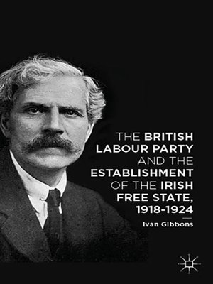 cover image of The British Labour Party and the Establishment of the Irish Free State, 1918-1924